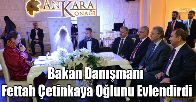 Bakan Danışmanı Fettah Çetinkaya Oğlunu Evlendirdi