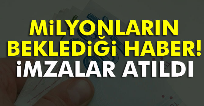 Milyonlarca Emeklinin Beklediği İmza Atıldı