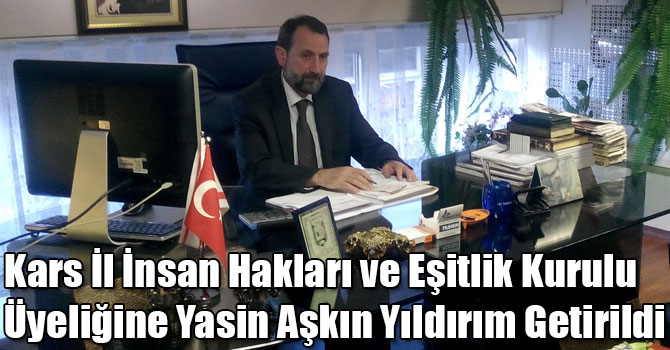 Kars İl İnsan Hakları ve Eşitlik Kurulu Üyeliğine Yasin Aşkın Yıldırım Getirildi
