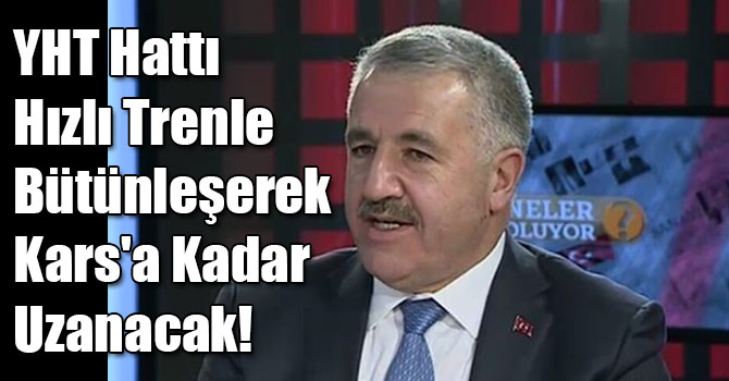 YHT Hattı Hızlı Trenle Bütünleşerek Kars'a Kadar Uzanacak!