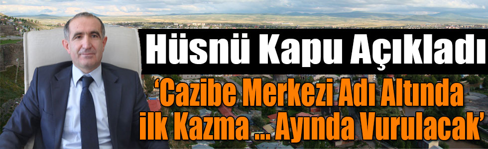Kars'a Cazibe Merkezi Adı Altında İlk Kazma Haziran-Temmuz Ayında Vurulacak