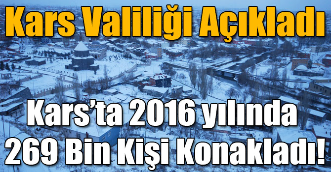 Kars Valiliği Açıkladı: Kars’ta 2016 yılında 269 Bin Kişi Konakladı!