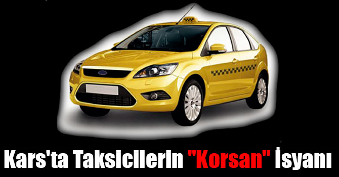 Kars'ta Taksicilerin "Korsan" İsyanı
