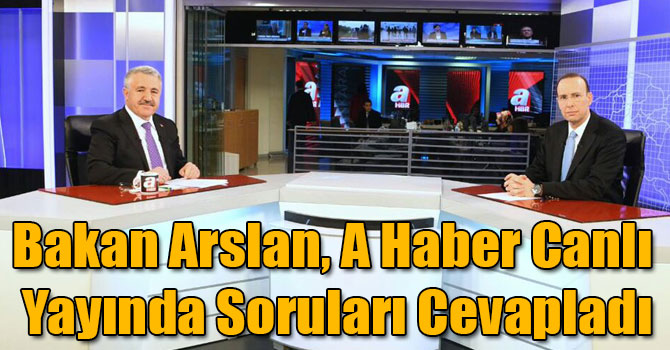 Bakan Arslan, A Haber Canlı Yayında Soruları Cevapladı