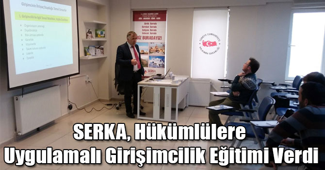 SERKA, Hükümlülere Uygulamalı Girişimcilik Eğitimi Verdi