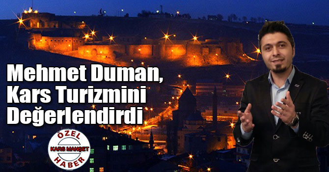 Mehmet Duman, Kars Turizmini Değerlendirdi