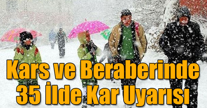 Kars ve Beraberinde 35 İlde Kar Uyarısı
