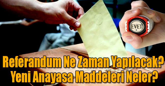 Referandum Ne Zaman Yapılacak? Yeni Anayasa Maddeleri Neler?