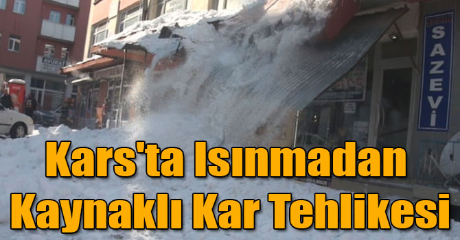 Kars'ta Isınmadan Kaynaklı Kar Tehlikesi
