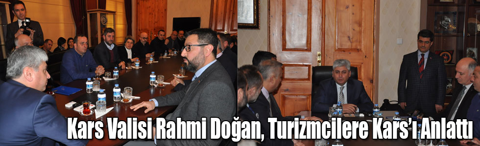 Kars Valisi Rahmi Doğan, Turizmcilere Kars’ı Anlattı