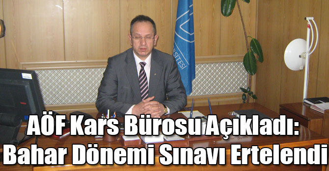AÖF Kars Bürosu Açıkladı: Bahar Dönemi Sınavı Ertelendi