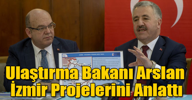 Ulaştırma Bakanı Arslan İzmir Projelerini Anlattı