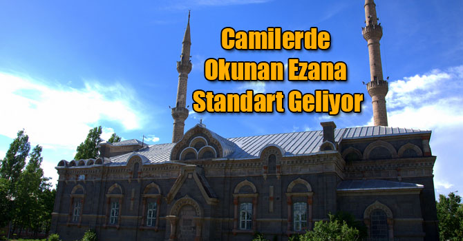 Camilerde Okunan Ezana Standart Geliyor