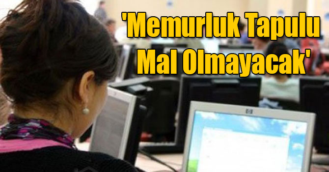 Bakan Müezzinoğlu: 'Memurluk Tapulu Mal Olmayacak'