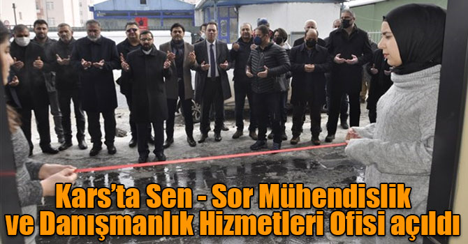 Kars’ta Sen - Sor Mühendislik ve Danışmanlık Hizmetleri Ofisi açıldı