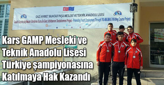 Kars GAMP Mesleki ve Teknik Anadolu Lisesi Türkiye şampiyonasına Katılmaya Hak Kazandı