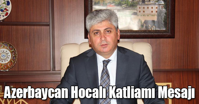 Vali Doğan'ın Azerbaycan Hocalı Katliamı Mesajı