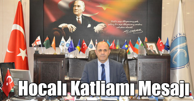 Kafkas Üniversitesi Rektörü Prof. Dr. Sami Özcan'ın Hocalı Katliamı Mesajı