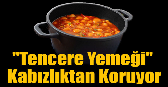 "Tencere Yemeği" Kabızlıktan Koruyor
