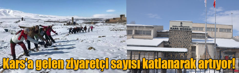 Kars’a gelen ziyaretçi sayısı katlanarak artıyor!