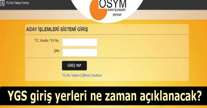 YGS giriş yerleri açıklandı mı? YGS giriş yerleri ne zaman açıklanacak?