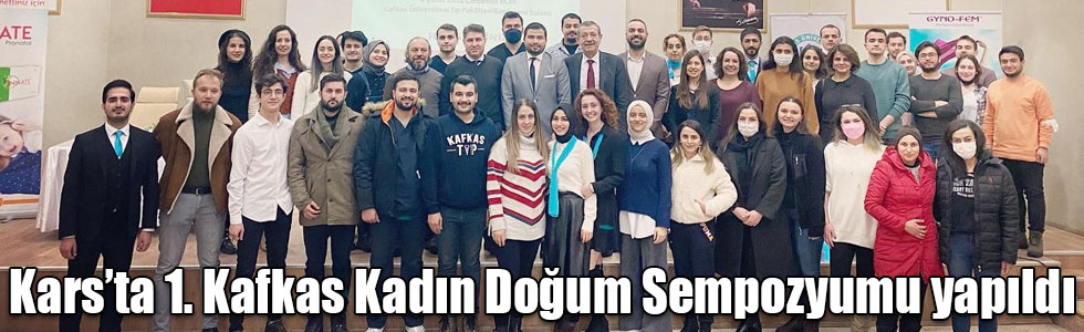 Kars’ta 1. Kafkas Kadın Doğum Sempozyumu yapıldı