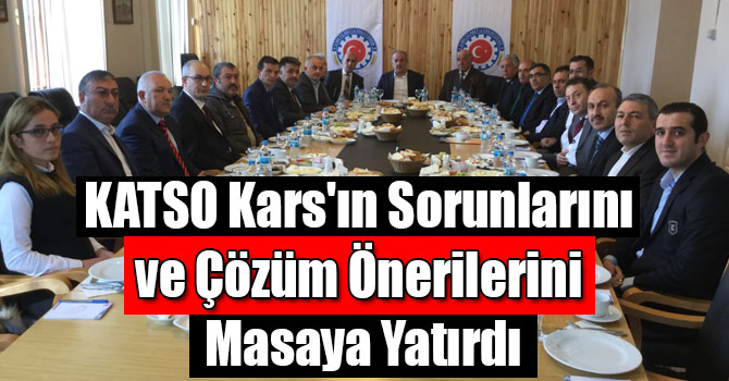 KATSO Kars'ın Sorunlarını ve Çözüm Önerilerini Masaya Yatırdı