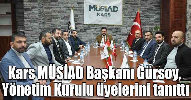 Kars MÜSİAD Başkanı Gürsoy, Yönetim Kurulu üyelerini tanıttı