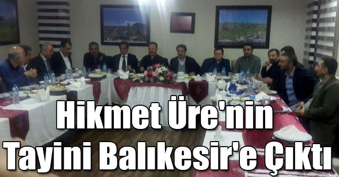 Hikmet Üre'nin Tayini Balıkesir'e Çıktı