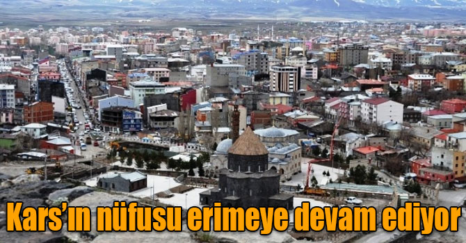 Kars’ın nüfusu erimeye devam ediyor