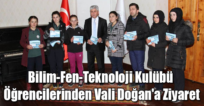 Bilim-Fen-Teknoloji Kulübü Öğrencilerinden Vali Doğan'a Ziyaret