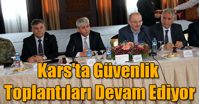 Kars'ta Güvenlik Toplantıları Devam Ediyor
