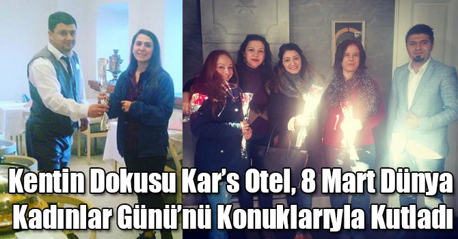Kentin Dokusu Kar’s Otel, 8 Mart Dünya Kadınlar Günü’nü Konuklarıyla Kutladı