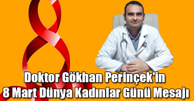 Doktor Gökhan Perinçek'in 8 Mart Dünya Kadınlar Günü Mesajı
