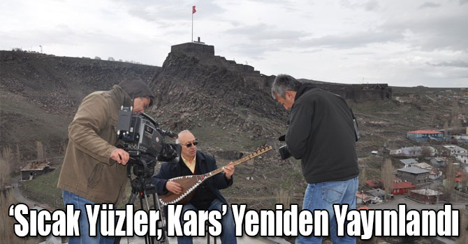 ‘Sıcak Yüzler, Kars’ Yeniden Yayınlandı