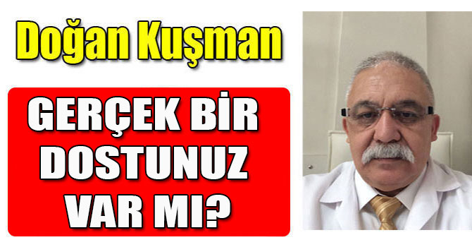 GERÇEK BİR DOSTUNUZ VAR MI?