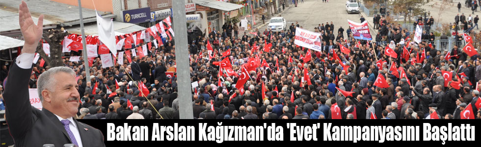 Bakan Arslan Kağızman'da 'Evet' Kampanyasını Başlattı