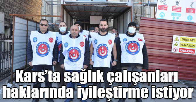 Kars’ta sağlık çalışanları haklarında iyileştirme istiyor