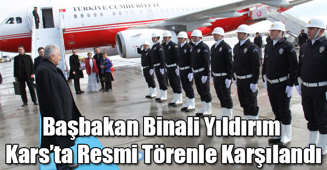 Başbakan Binali Yıldırım Kars’ta Resmi Törenle Karşılandı