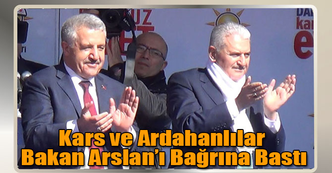Kars ve Ardahanlılar Bakan Arslan’ı Bağrına Bastı
