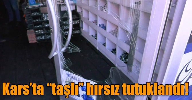 Kars’ta “taşlı” hırsız tutuklandı!