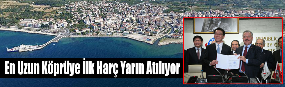 En Uzun Köprüye İlk Harç Yarın Atılıyor