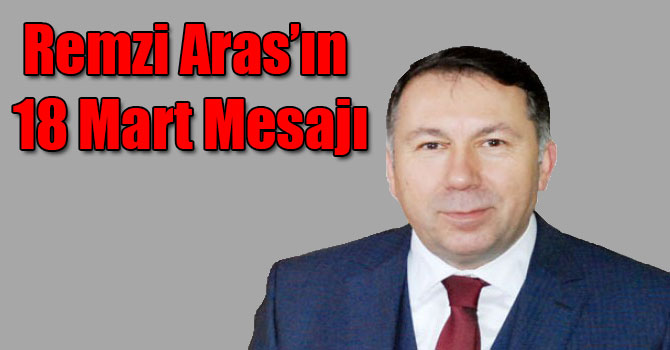 Remzi Aras’ın 18 Mart Mesajı