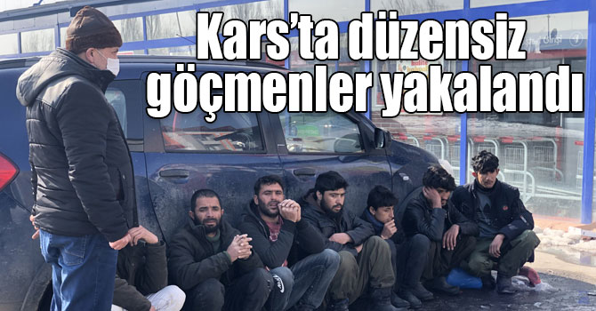 Kars’ta düzensiz göçmenler yakalandı