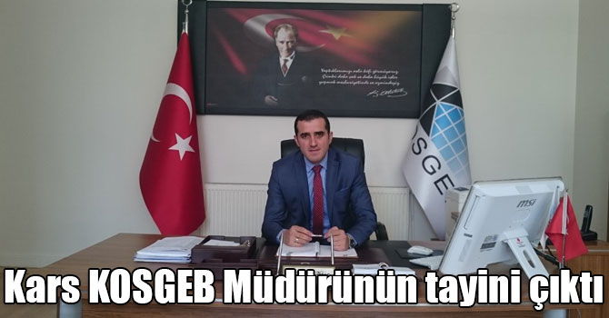 Kars KOSGEB Müdürünün tayini çıktı