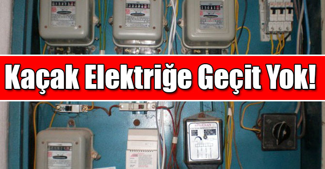 Kaçak Elektriğe Geçit Yok!