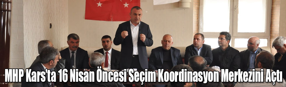 MHP Kars’ta 16 Nisan Öncesi Seçim Koordinasyon Merkezini Açtı
