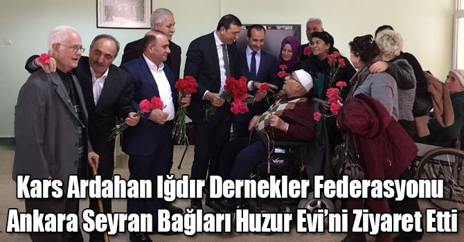 Kars Ardahan Iğdır Dernekler Federasyonu Ankara Seyran Bağları Huzur Evi’ni Ziyaret Etti