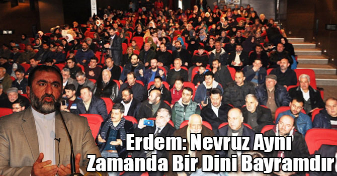 Erdem: Nevruz Aynı Zamanda Bir Dini Bayramdır