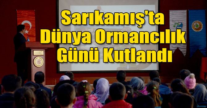 Sarıkamış'ta Dünya Ormancılık Günü Kutlandı